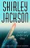 Just an Ordinary Day: The Uncollected Stories of Shirley Jackson